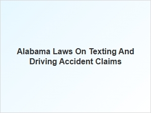 How to File an Accident Claim Under Alabama's Texting and Driving Laws