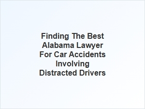 How to Find the Right Alabama Lawyer for Distracted Driving Accidents