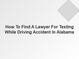 How to Find a Lawyer for Texting and Driving Accidents in Alabama