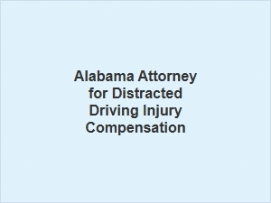 Seeking Compensation for Distracted Driving Injuries in Alabama