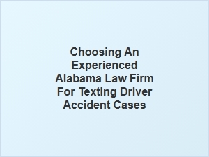 Selecting a Seasoned Alabama Law Firm for Texting and Driving Accidents